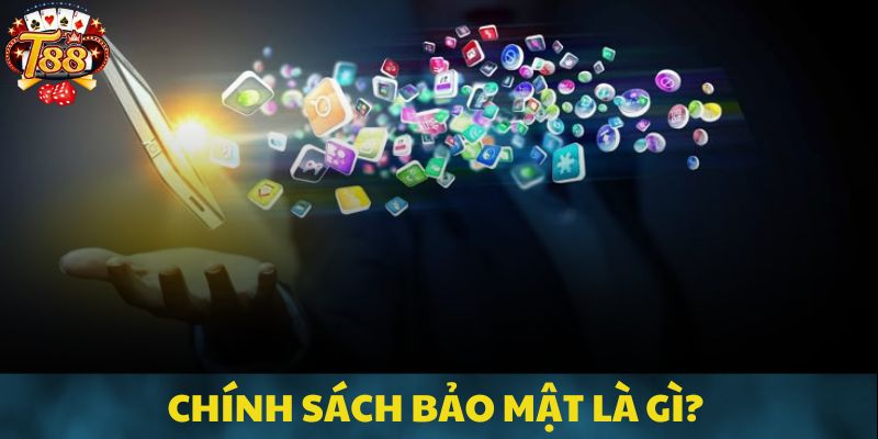 Tìm hiểu thông tin về quy định chính sách bảo mật T88