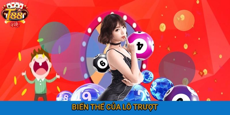 Các biến thể thịnh hành khi tham gia đánh lô trượt cho đề thủ